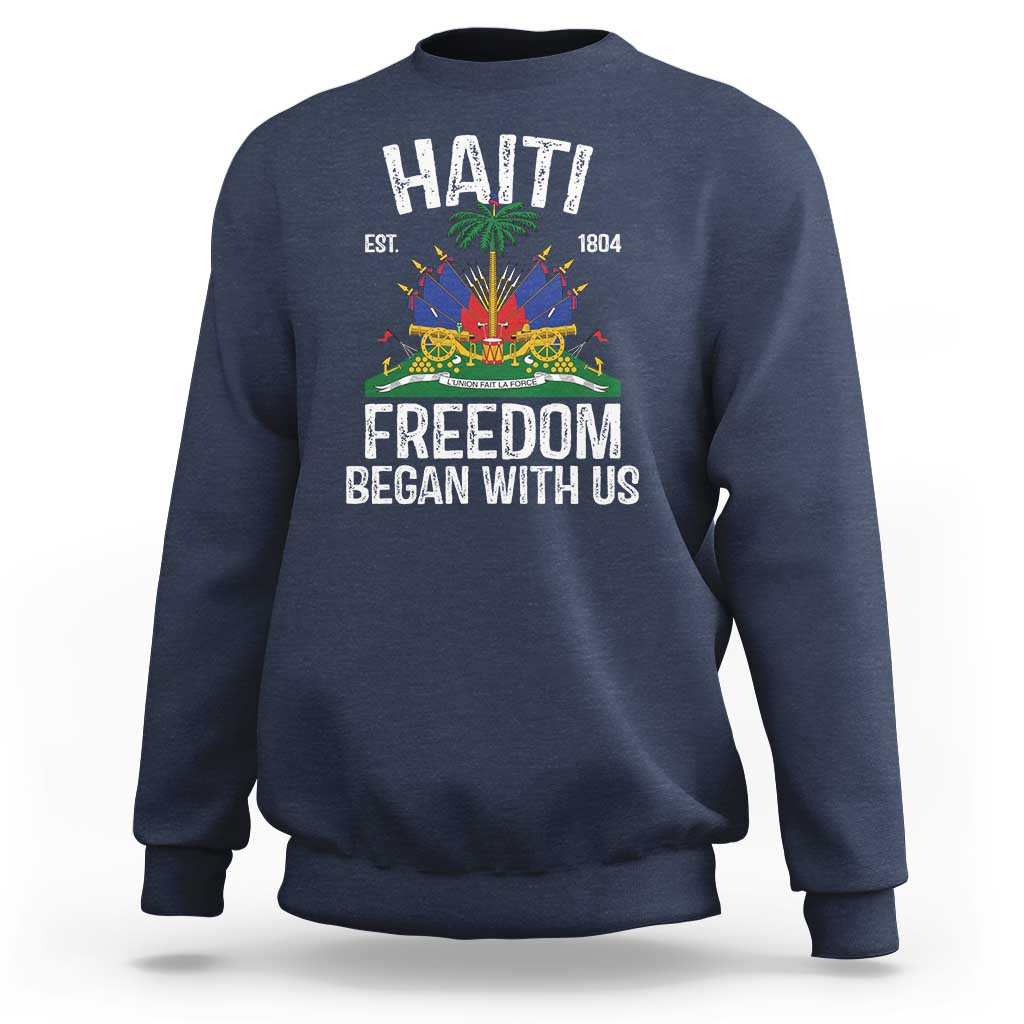 Haiti Freedom Began With Us Sweatshirt Haitian Flag Day