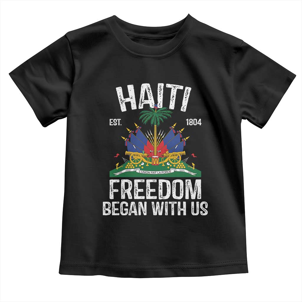 Haiti Freedom Began With Us Toddler T Shirt Haitian Flag Day