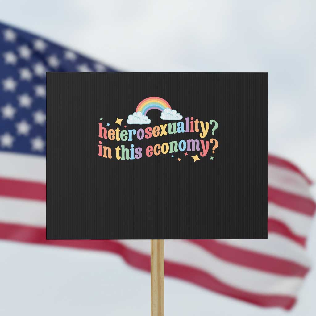 Funny Heterosexuality In This Economy Protest Sign Rainbow LGBTQ+ Pride - Wonder Print Shop