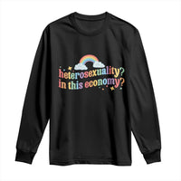 Funny Heterosexuality In This Economy Long Sleeve Shirt Rainbow LGBTQ+ Pride - Wonder Print Shop