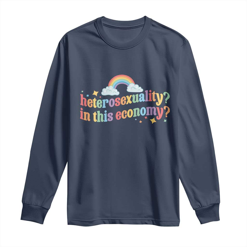 Funny Heterosexuality In This Economy Long Sleeve Shirt Rainbow LGBTQ+ Pride - Wonder Print Shop