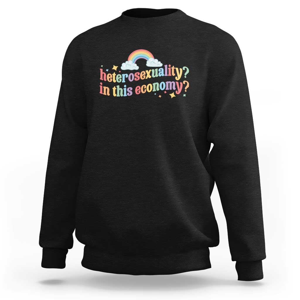 Funny Heterosexuality In This Economy Sweatshirt Rainbow LGBTQ+ Pride - Wonder Print Shop