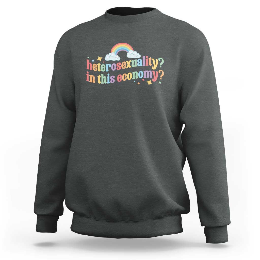Funny Heterosexuality In This Economy Sweatshirt Rainbow LGBTQ+ Pride - Wonder Print Shop