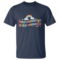 Funny Heterosexuality In This Economy T Shirt Rainbow LGBTQ+ Pride - Wonder Print Shop