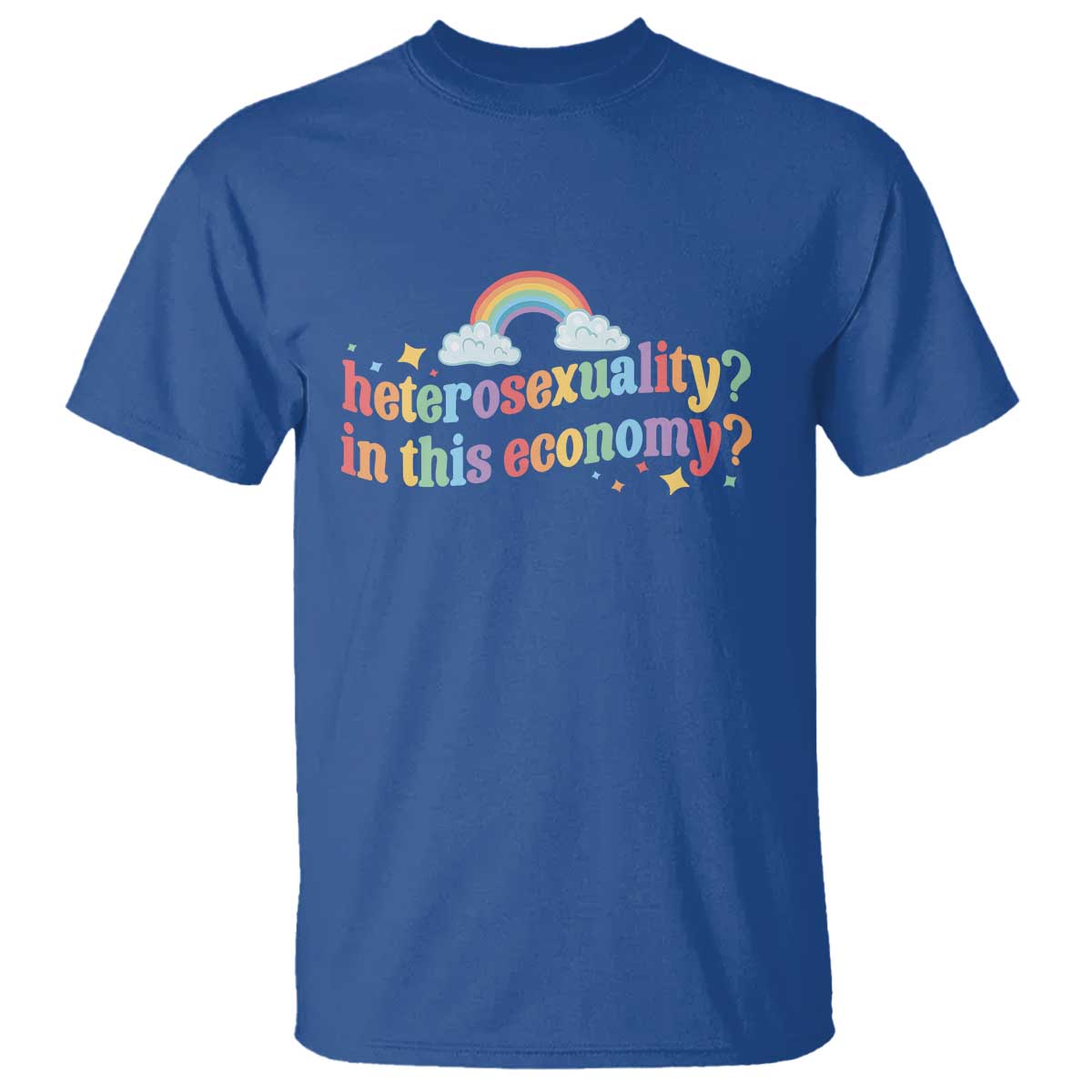 Funny Heterosexuality In This Economy T Shirt Rainbow LGBTQ+ Pride - Wonder Print Shop