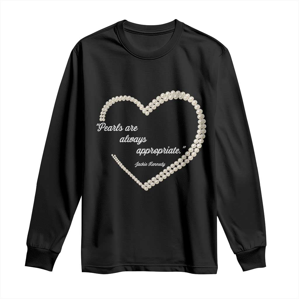 Pearls Are Always Appropriate Long Sleeve Shirt Jacqueline Kennedy Quotes