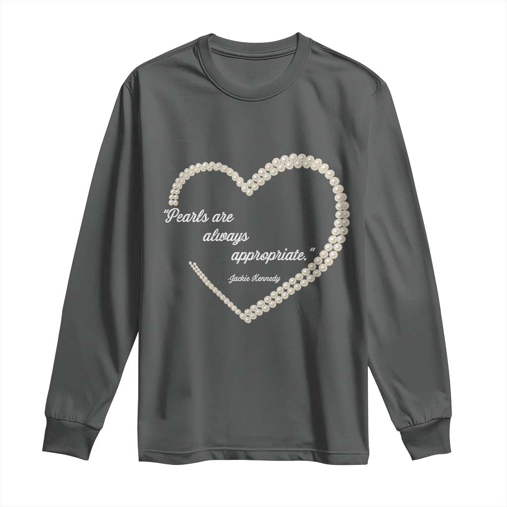 Pearls Are Always Appropriate Long Sleeve Shirt Jacqueline Kennedy Quotes