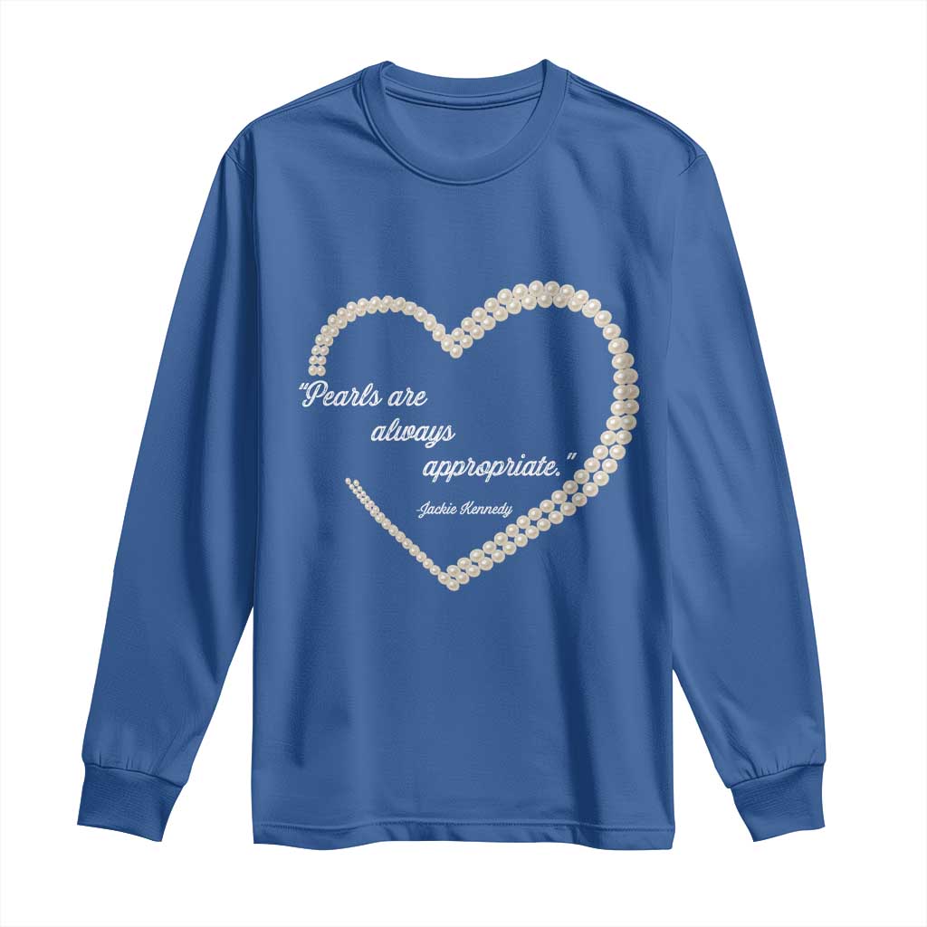 Pearls Are Always Appropriate Long Sleeve Shirt Jacqueline Kennedy Quotes