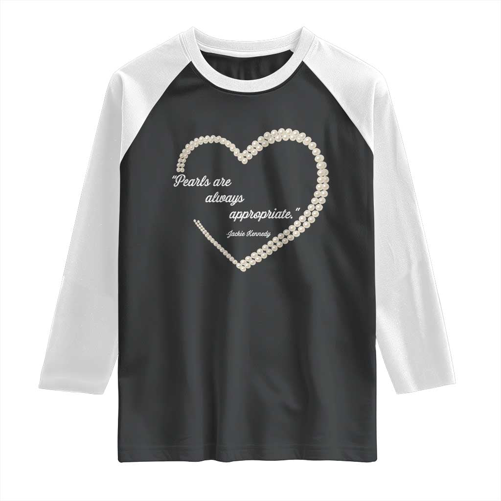 Pearls Are Always Appropriate Raglan Shirt Jacqueline Kennedy Quotes