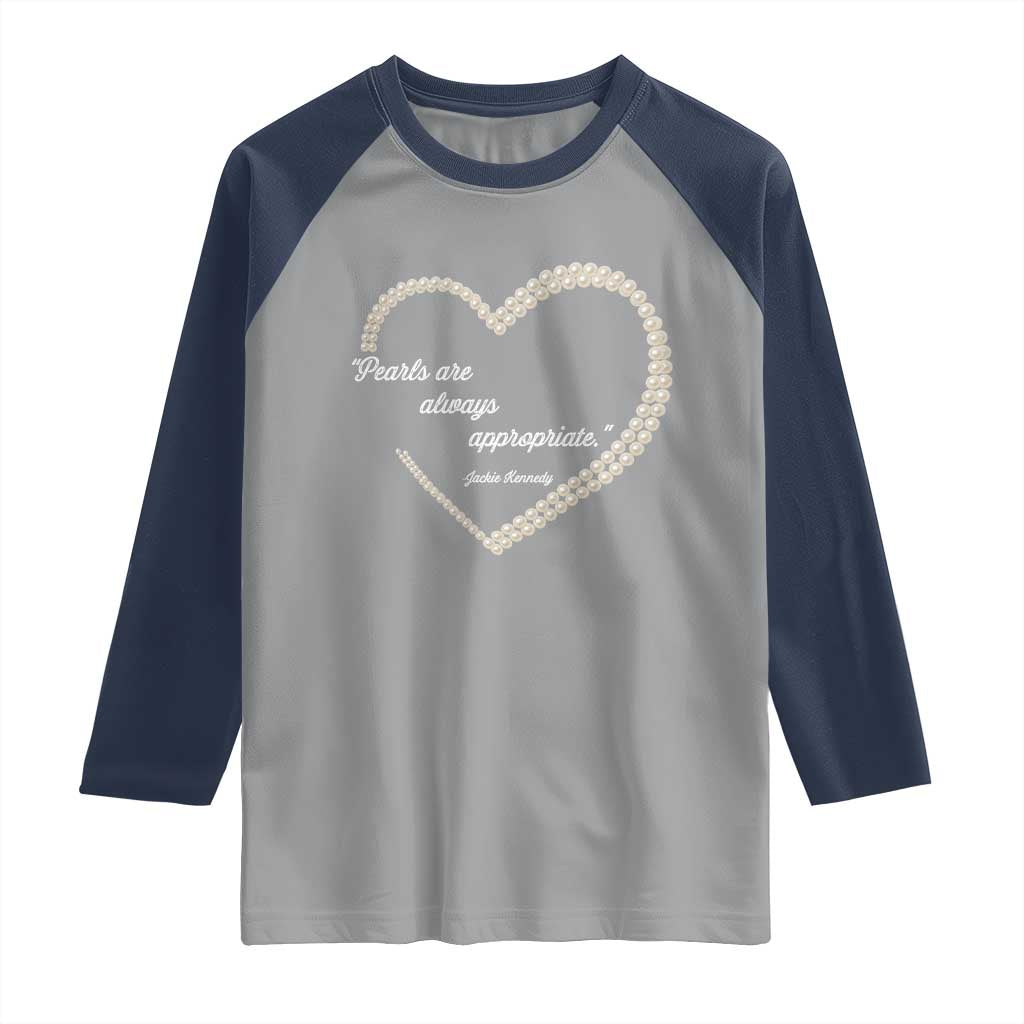 Pearls Are Always Appropriate Raglan Shirt Jacqueline Kennedy Quotes