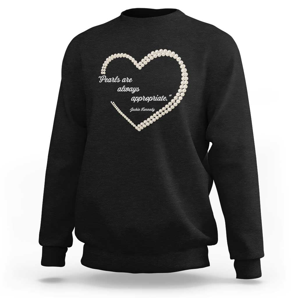 Pearls Are Always Appropriate Sweatshirt Jacqueline Kennedy Quotes