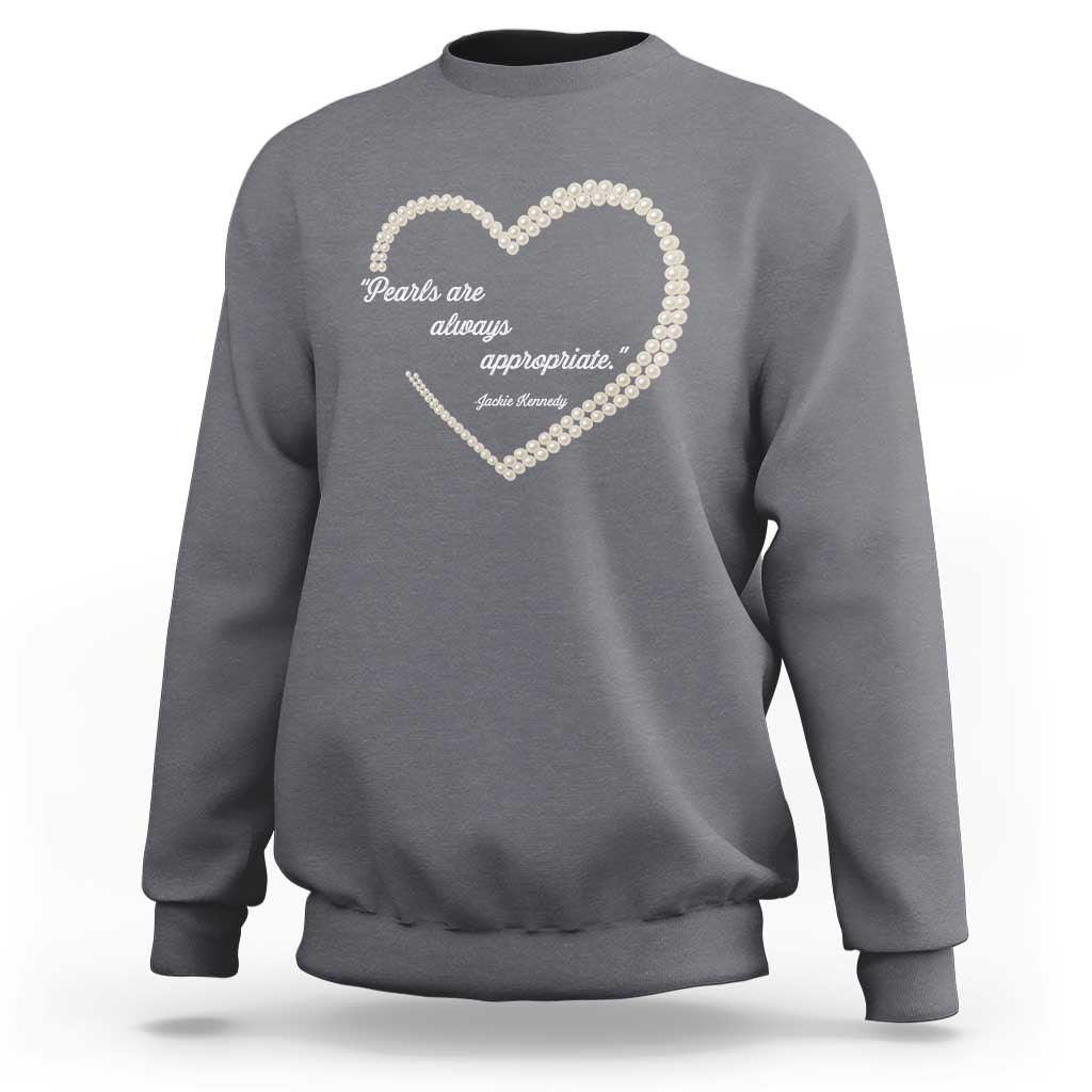 Pearls Are Always Appropriate Sweatshirt Jacqueline Kennedy Quotes