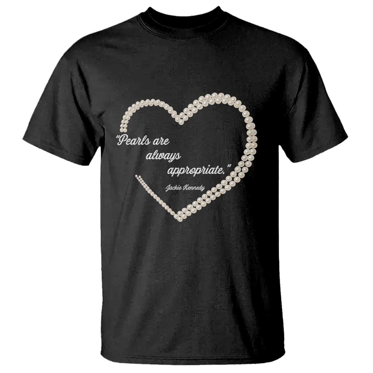 Pearls Are Always Appropriate T Shirt Jacqueline Kennedy Quotes