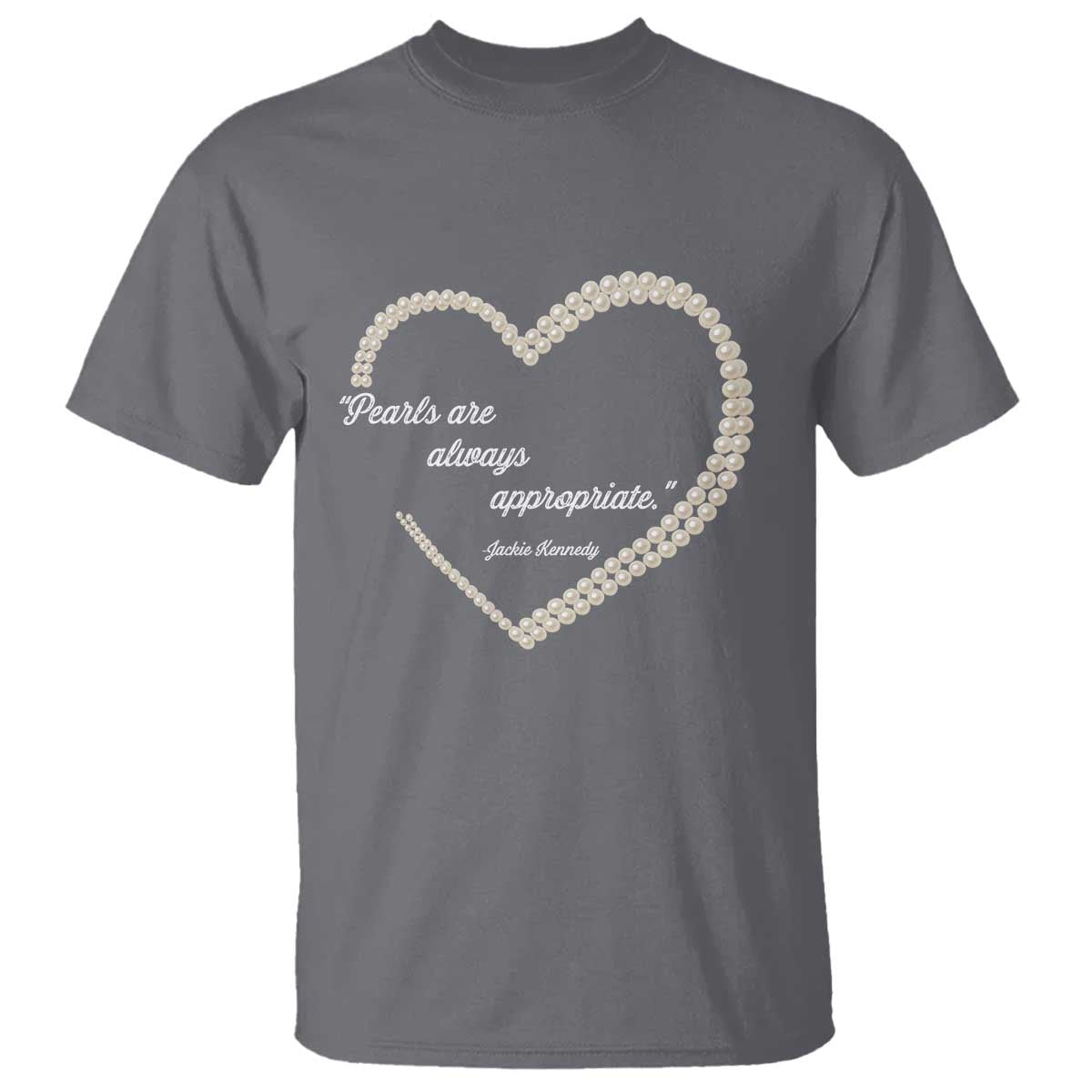 Pearls Are Always Appropriate T Shirt Jacqueline Kennedy Quotes