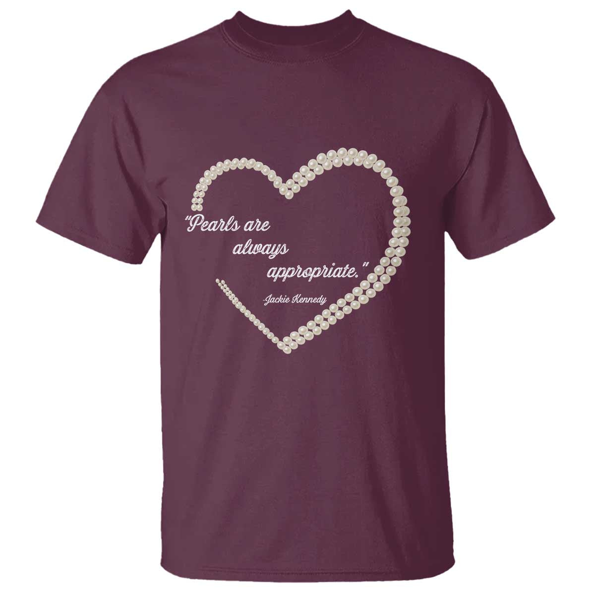Pearls Are Always Appropriate T Shirt Jacqueline Kennedy Quotes