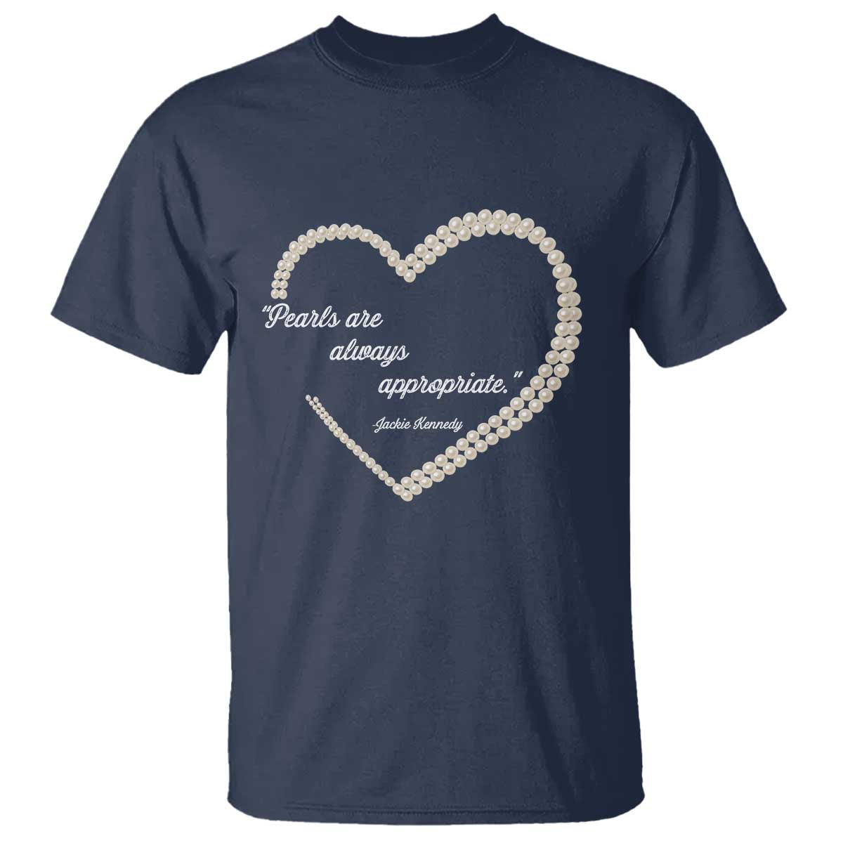 Pearls Are Always Appropriate T Shirt Jacqueline Kennedy Quotes