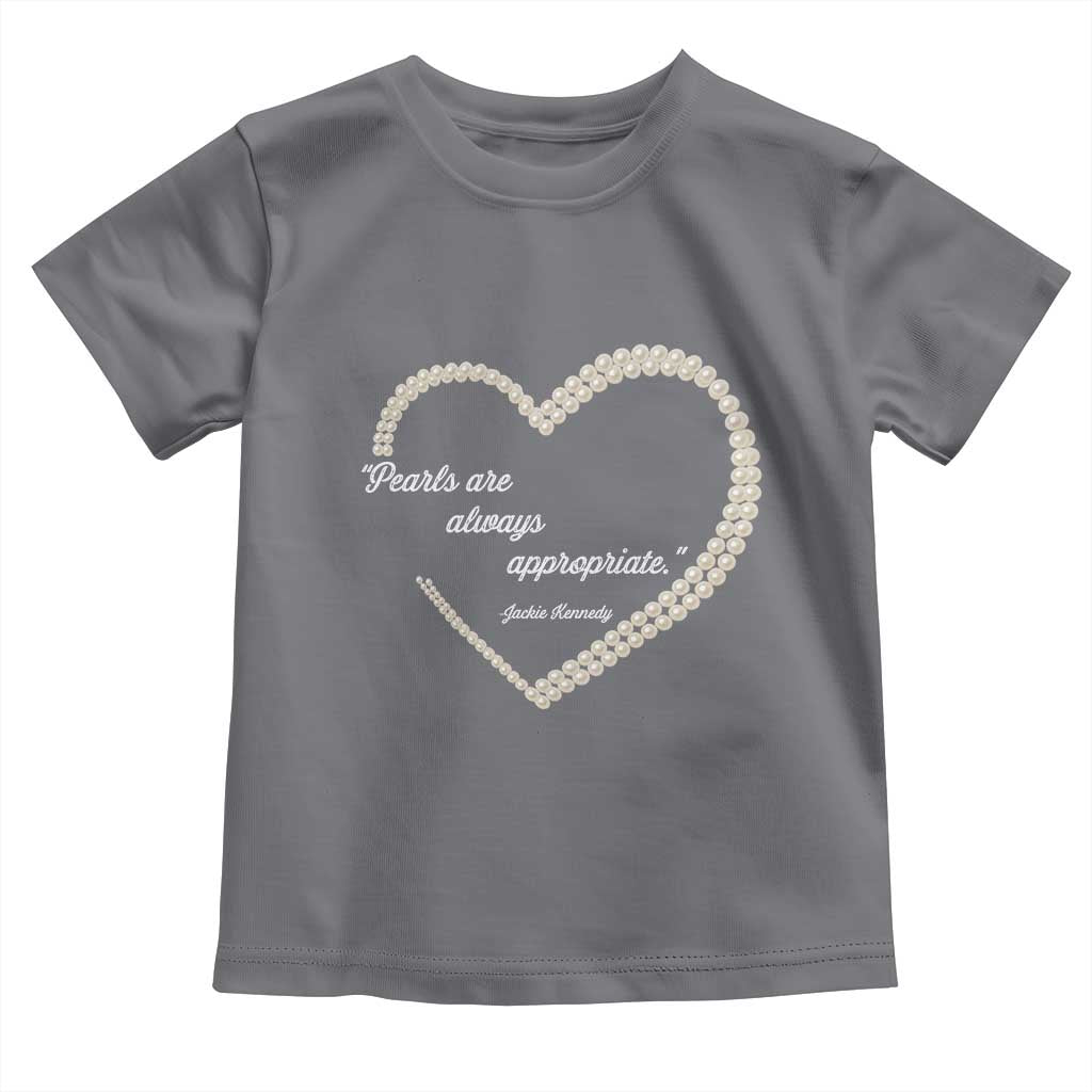 Pearls Are Always Appropriate Toddler T Shirt Jacqueline Kennedy Quotes