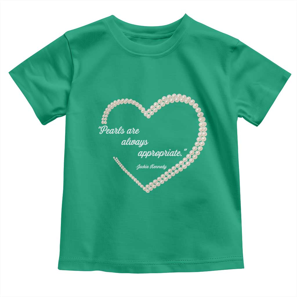 Pearls Are Always Appropriate Toddler T Shirt Jacqueline Kennedy Quotes