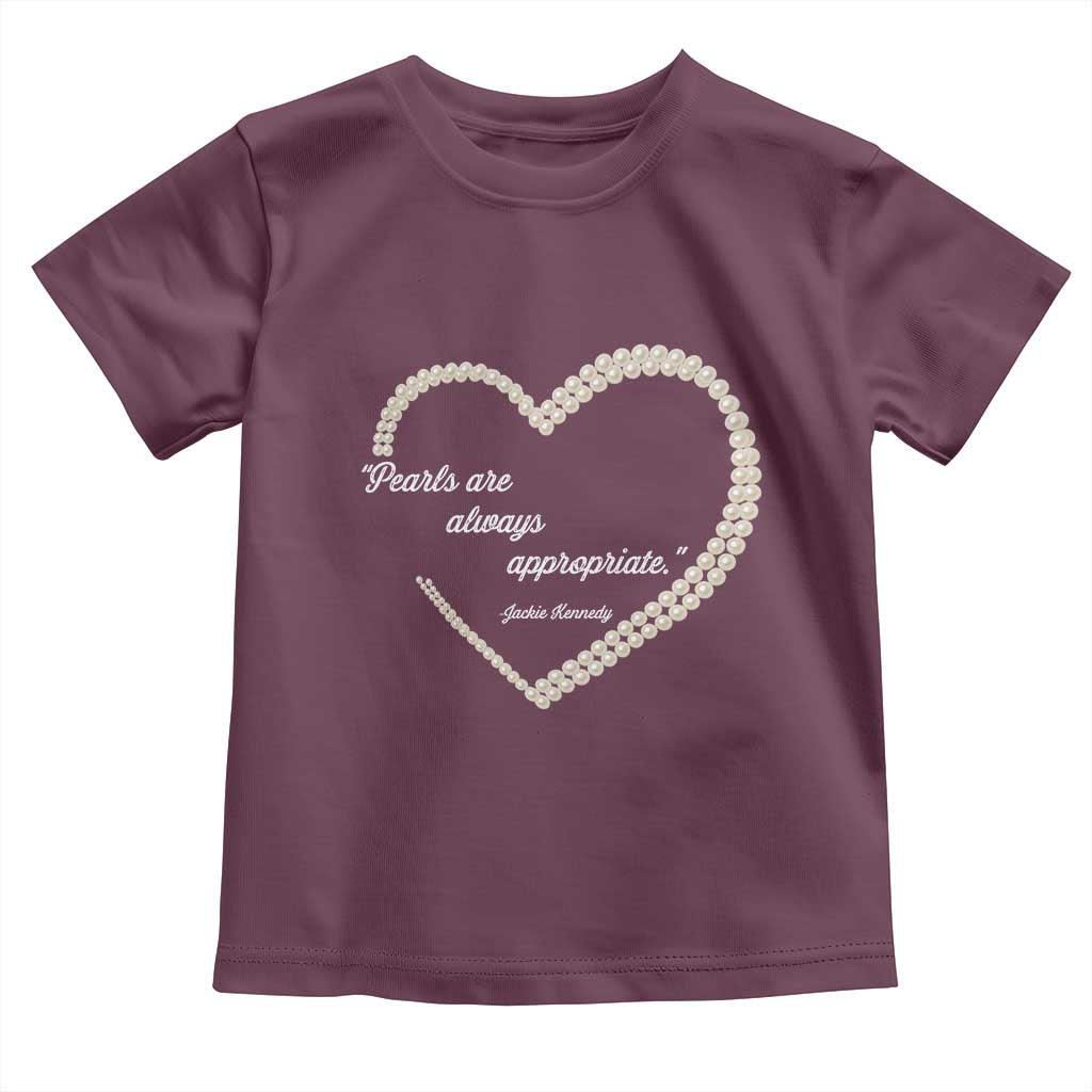 Pearls Are Always Appropriate Toddler T Shirt Jacqueline Kennedy Quotes