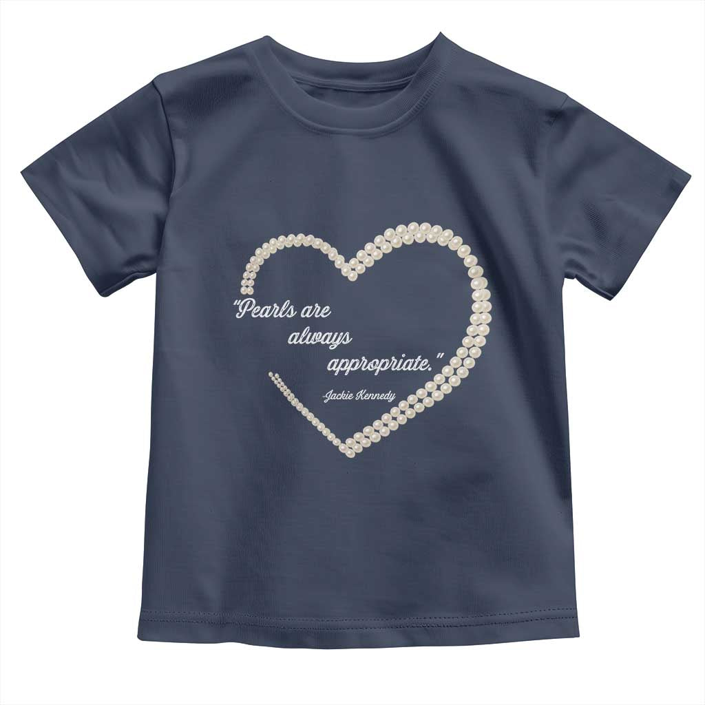 Pearls Are Always Appropriate Toddler T Shirt Jacqueline Kennedy Quotes
