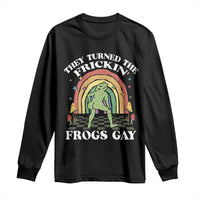 Funny They Turned The Frickin Frogs Gay Long Sleeve Shirt Gay Frog LGBT Rainbow