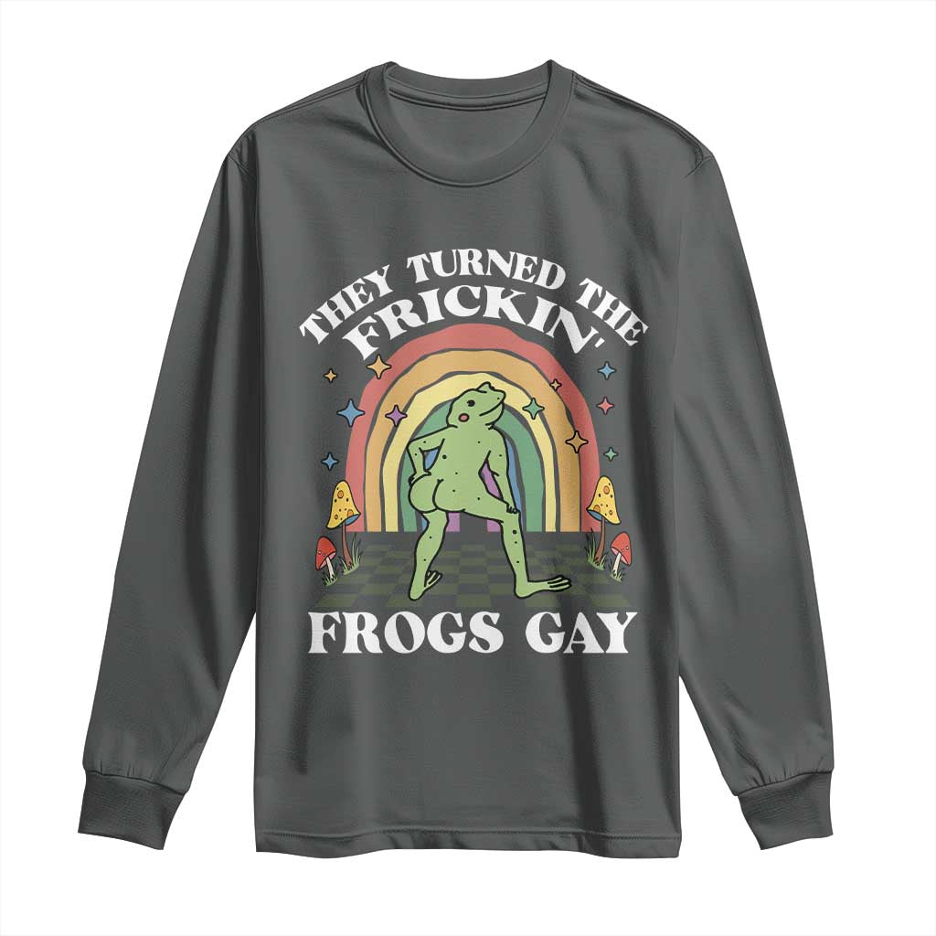 Funny They Turned The Frickin Frogs Gay Long Sleeve Shirt Gay Frog LGBT Rainbow