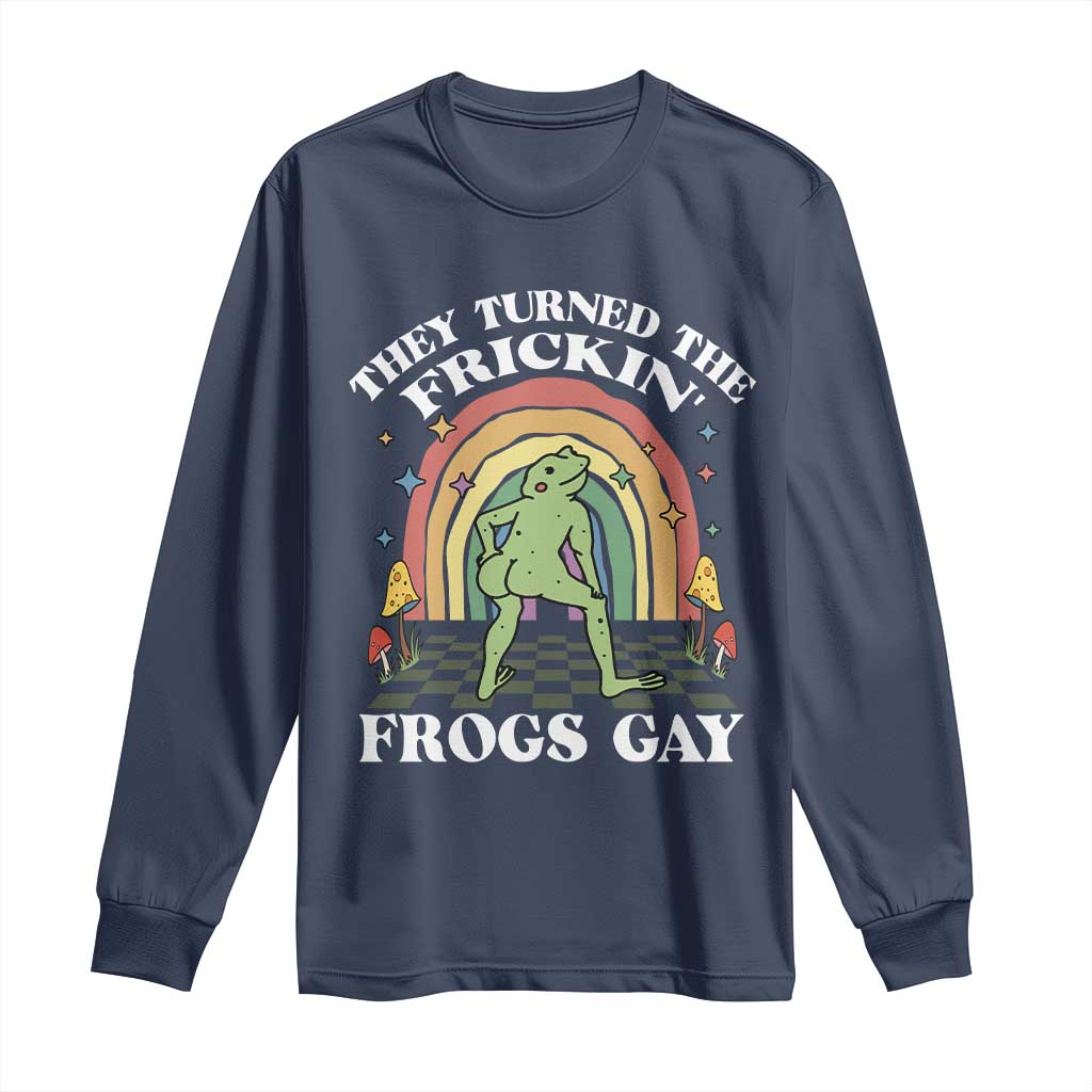 Funny They Turned The Frickin Frogs Gay Long Sleeve Shirt Gay Frog LGBT Rainbow