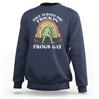 Funny They Turned The Frickin Frogs Gay Sweatshirt Gay Frog LGBT Rainbow