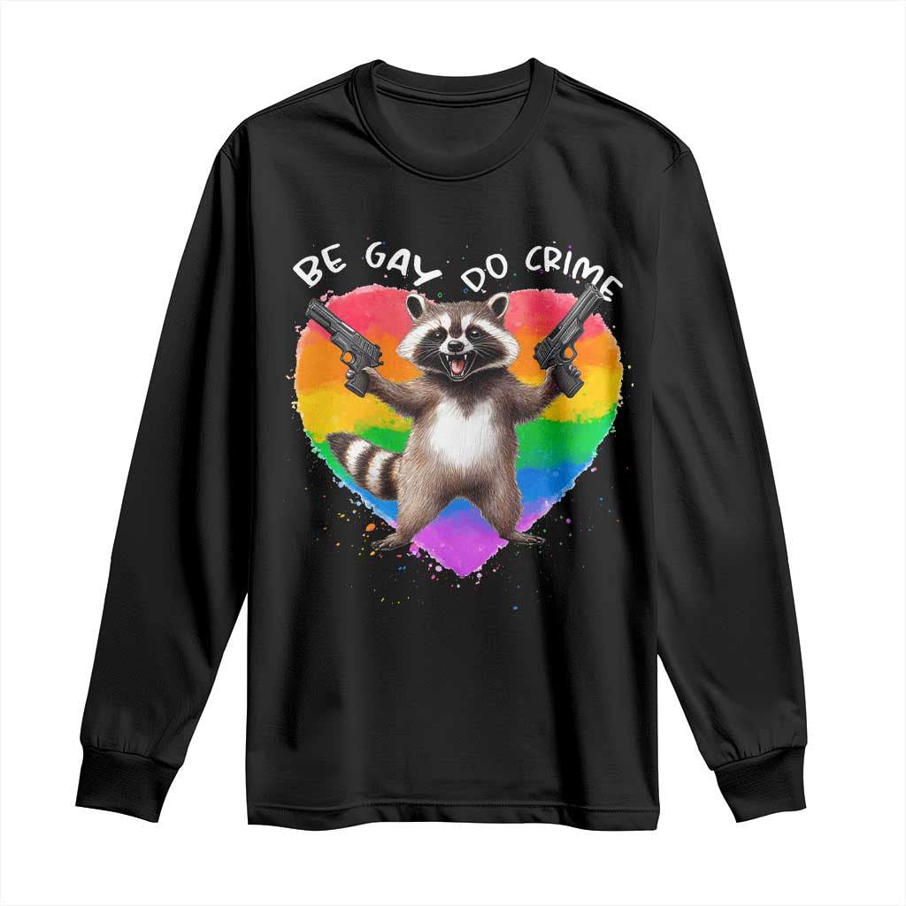 Funny Be Gay Do Crime Long Sleeve Shirt LGBTQ Pride Gay Racoon Rainbow