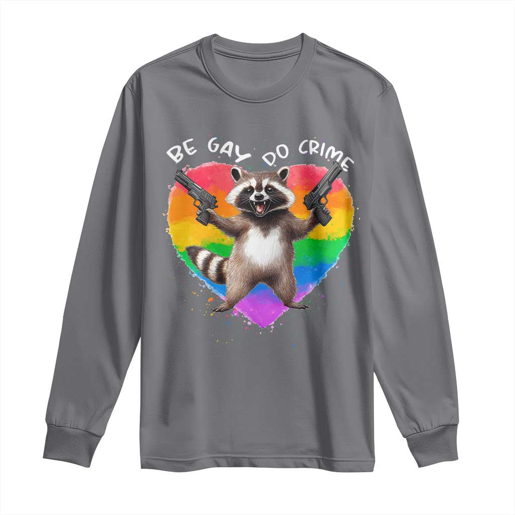 Funny Be Gay Do Crime Long Sleeve Shirt LGBTQ Pride Gay Racoon Rainbow