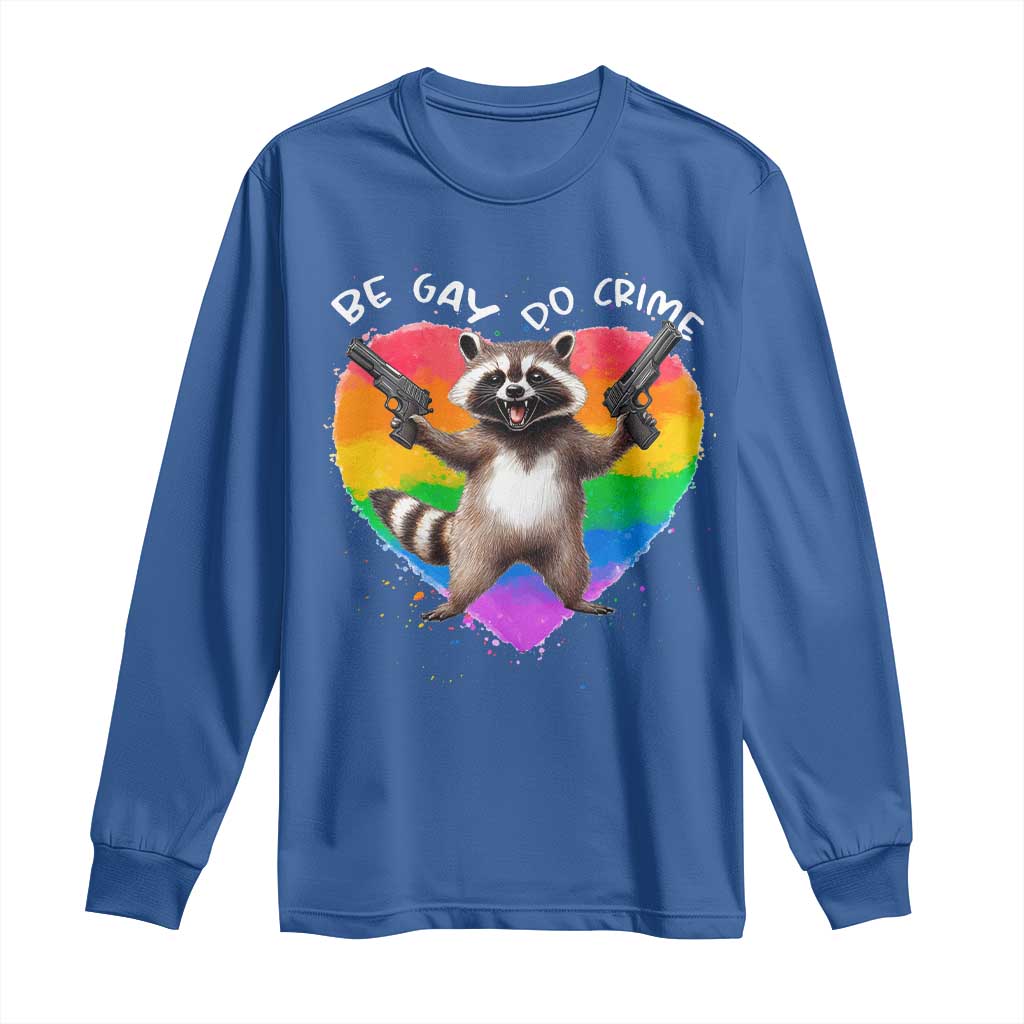 Funny Be Gay Do Crime Long Sleeve Shirt LGBTQ Pride Gay Racoon Rainbow