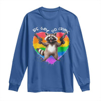 Funny Be Gay Do Crime Long Sleeve Shirt LGBTQ Pride Gay Racoon Rainbow