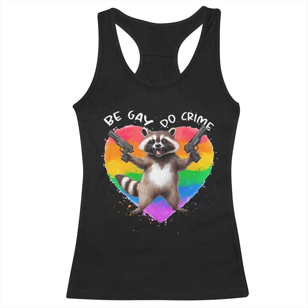 Funny Be Gay Do Crime Racerback Tank Top LGBTQ Pride Gay Racoon Rainbow