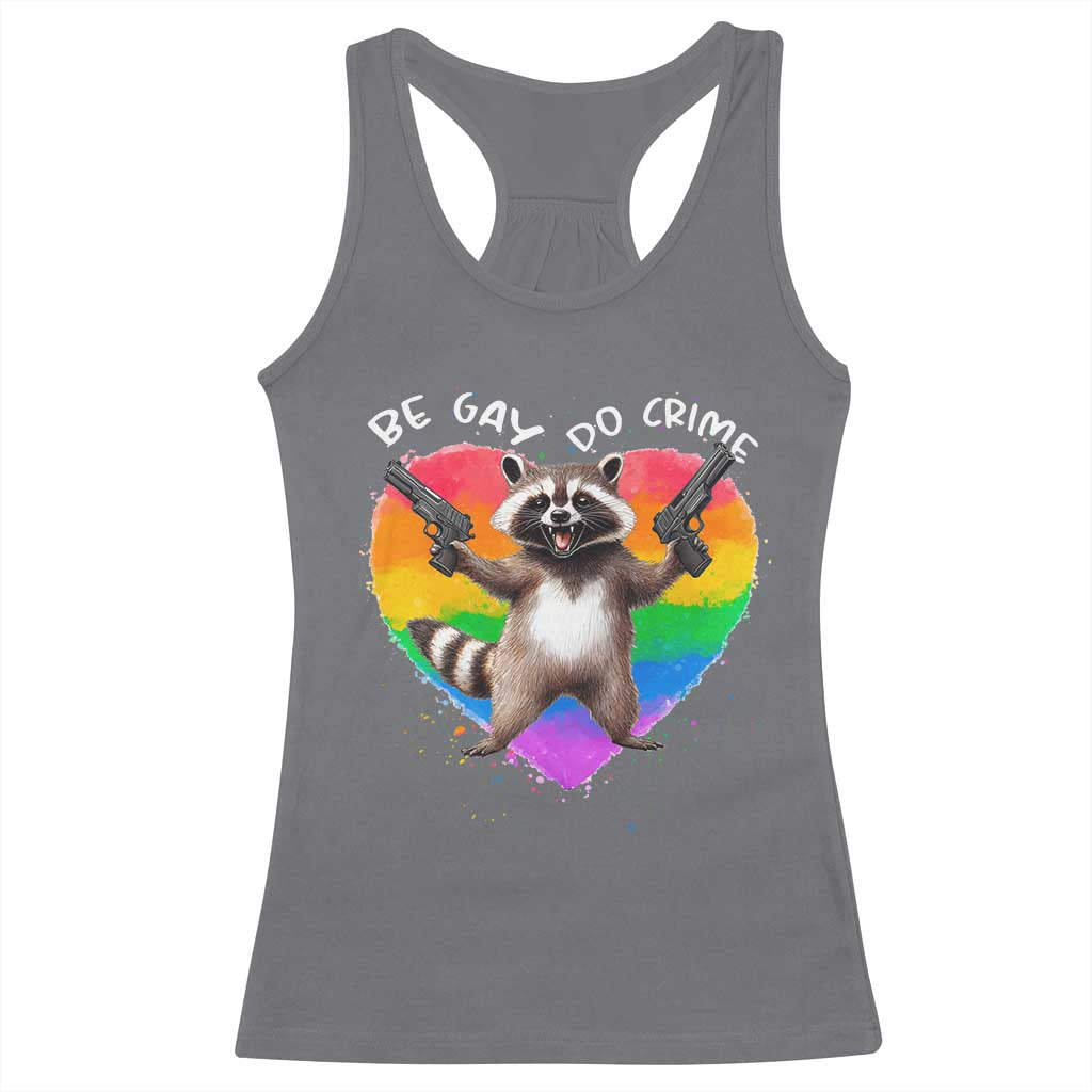 Funny Be Gay Do Crime Racerback Tank Top LGBTQ Pride Gay Racoon Rainbow