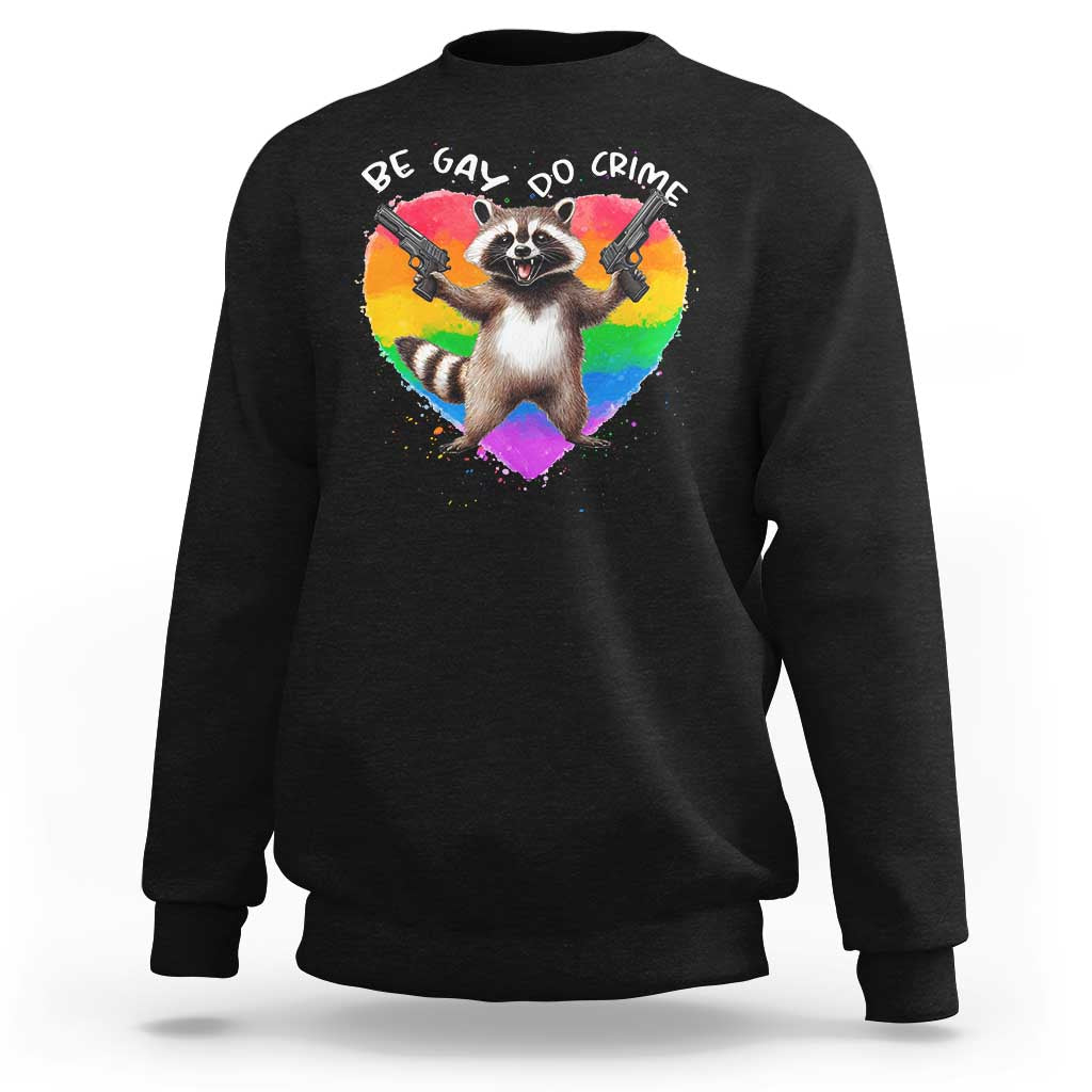 Funny Be Gay Do Crime Sweatshirt LGBTQ Pride Gay Racoon Rainbow