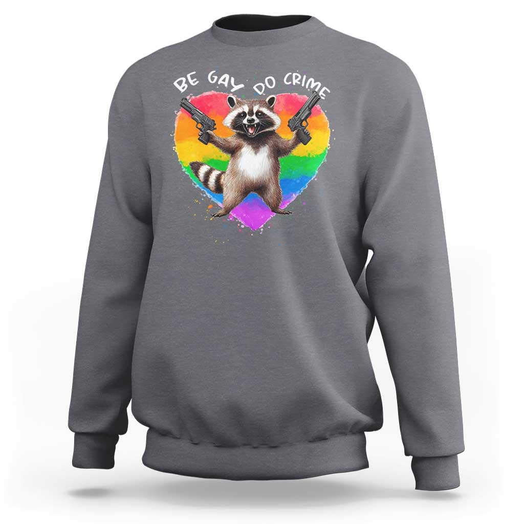 Funny Be Gay Do Crime Sweatshirt LGBTQ Pride Gay Racoon Rainbow