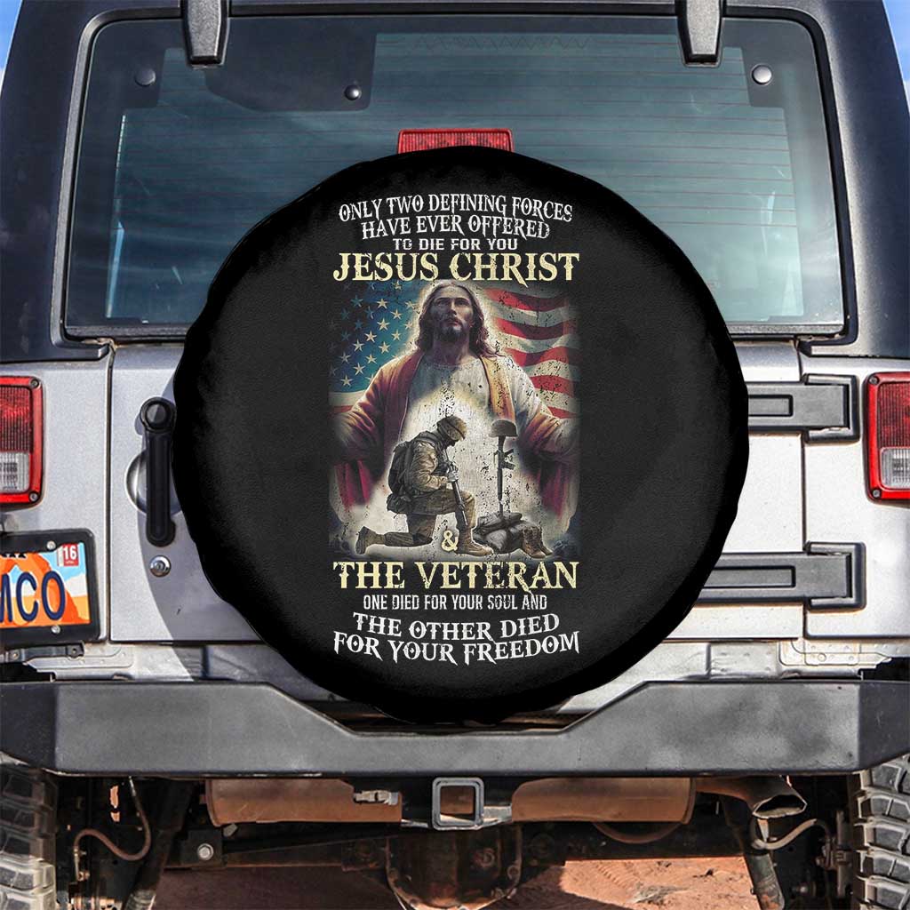 Only Two Defining Forces have Ever Offered To Die For You Jesus Christ And The Veteran Spare Tire Cover