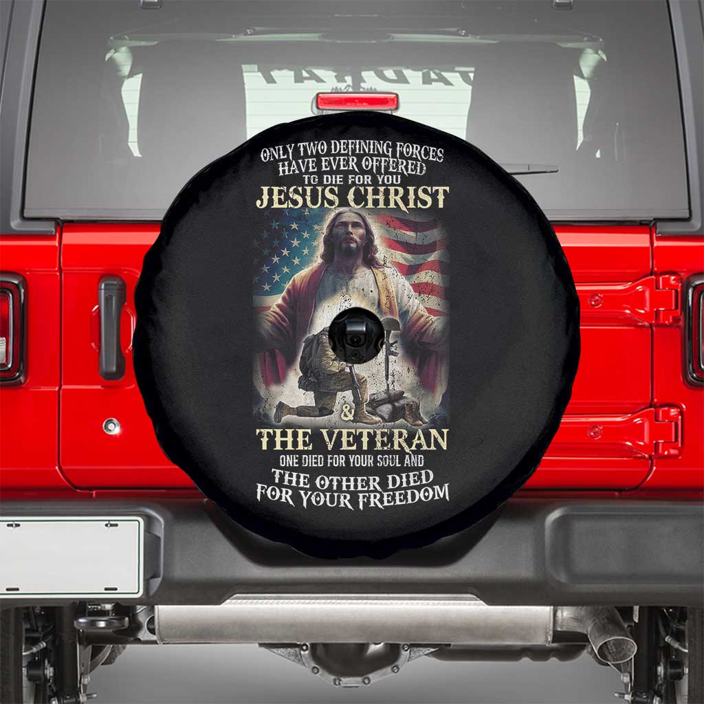 Only Two Defining Forces have Ever Offered To Die For You Jesus Christ And The Veteran Spare Tire Cover
