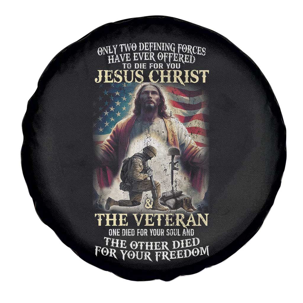 Only Two Defining Forces have Ever Offered To Die For You Jesus Christ And The Veteran Spare Tire Cover