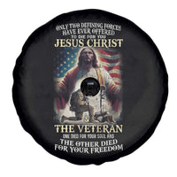 Only Two Defining Forces have Ever Offered To Die For You Jesus Christ And The Veteran Spare Tire Cover