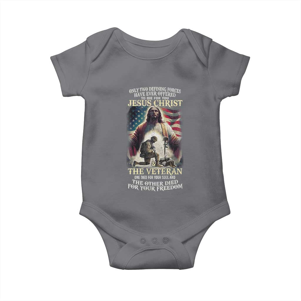 Only Two Defining Forces have Ever Offered To Die For You Jesus Christ And The Veteran Baby Onesie