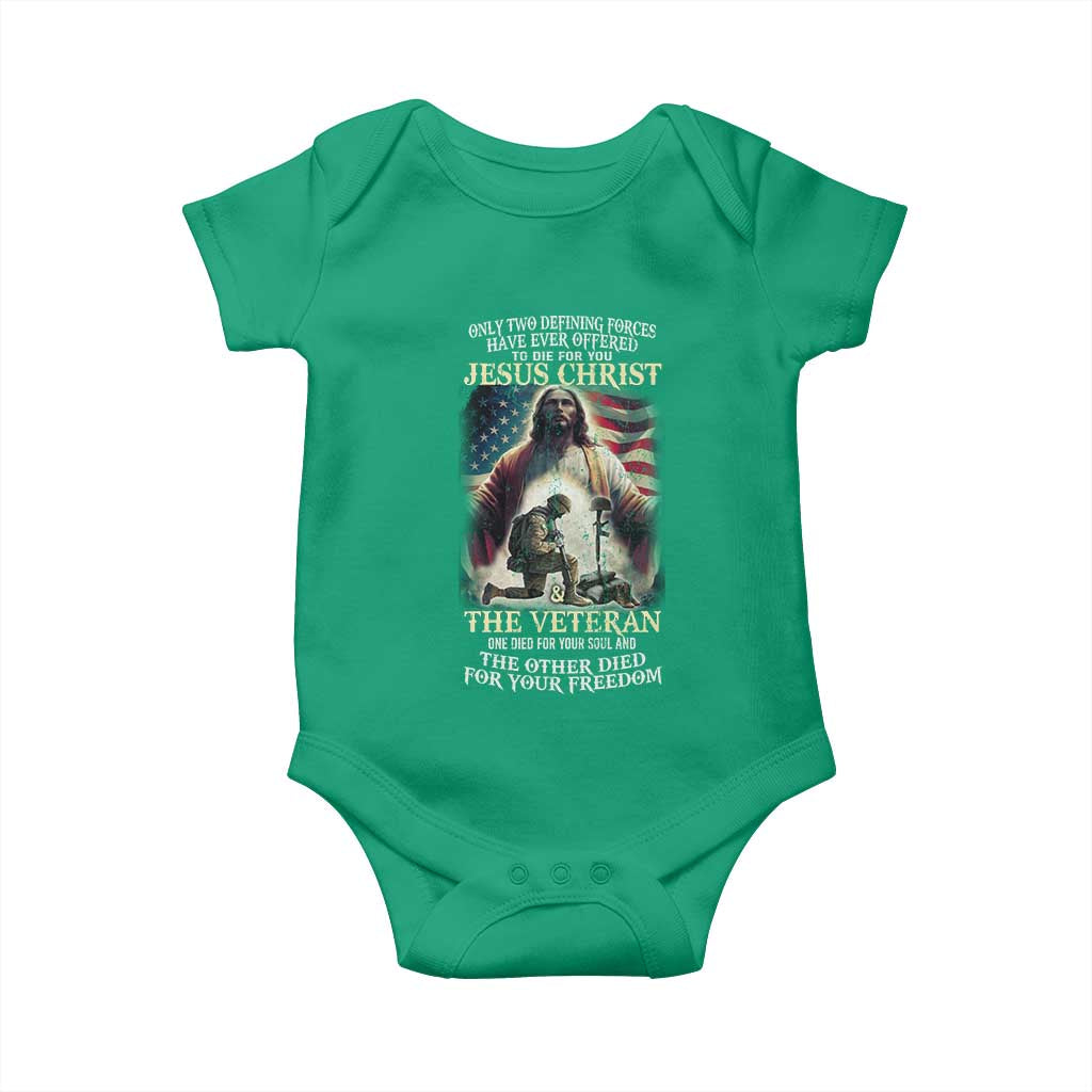 Only Two Defining Forces have Ever Offered To Die For You Jesus Christ And The Veteran Baby Onesie
