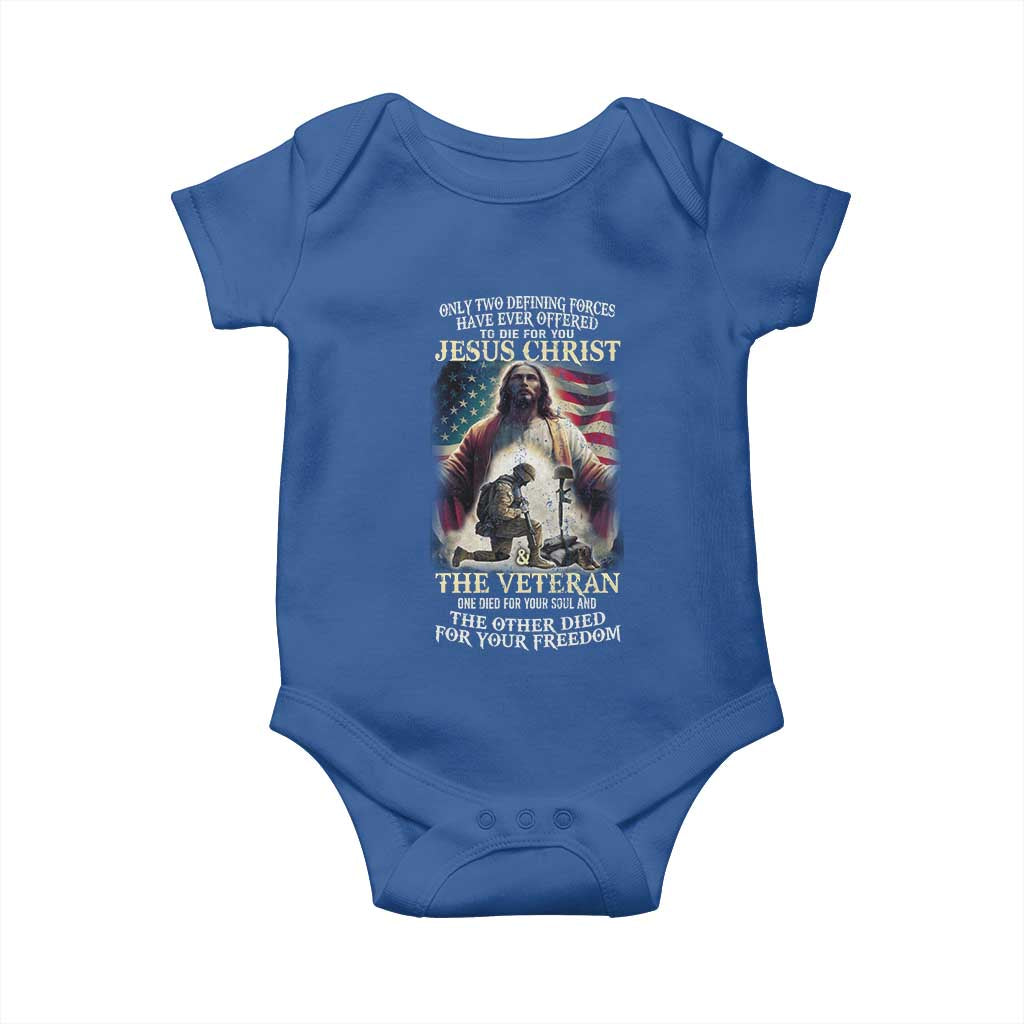 Only Two Defining Forces have Ever Offered To Die For You Jesus Christ And The Veteran Baby Onesie