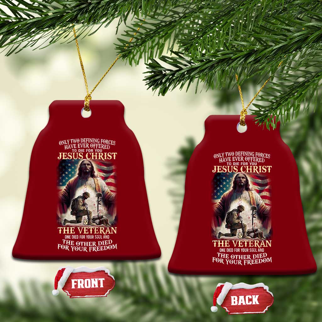 Only Two Defining Forces Have Ever Offered To Die For You Jesus Christ And The Veteran Ceramic Ornament - Wonder Print Shop