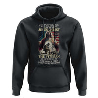 Only Two Defining Forces have Ever Offered To Die For You Jesus Christ And The Veteran Hoodie