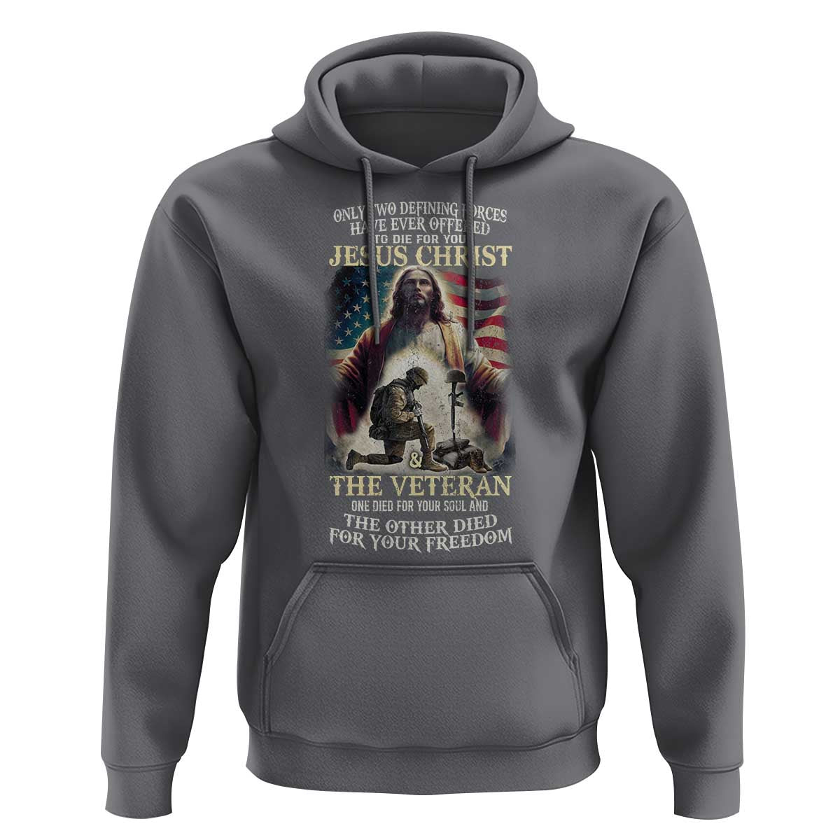Only Two Defining Forces have Ever Offered To Die For You Jesus Christ And The Veteran Hoodie