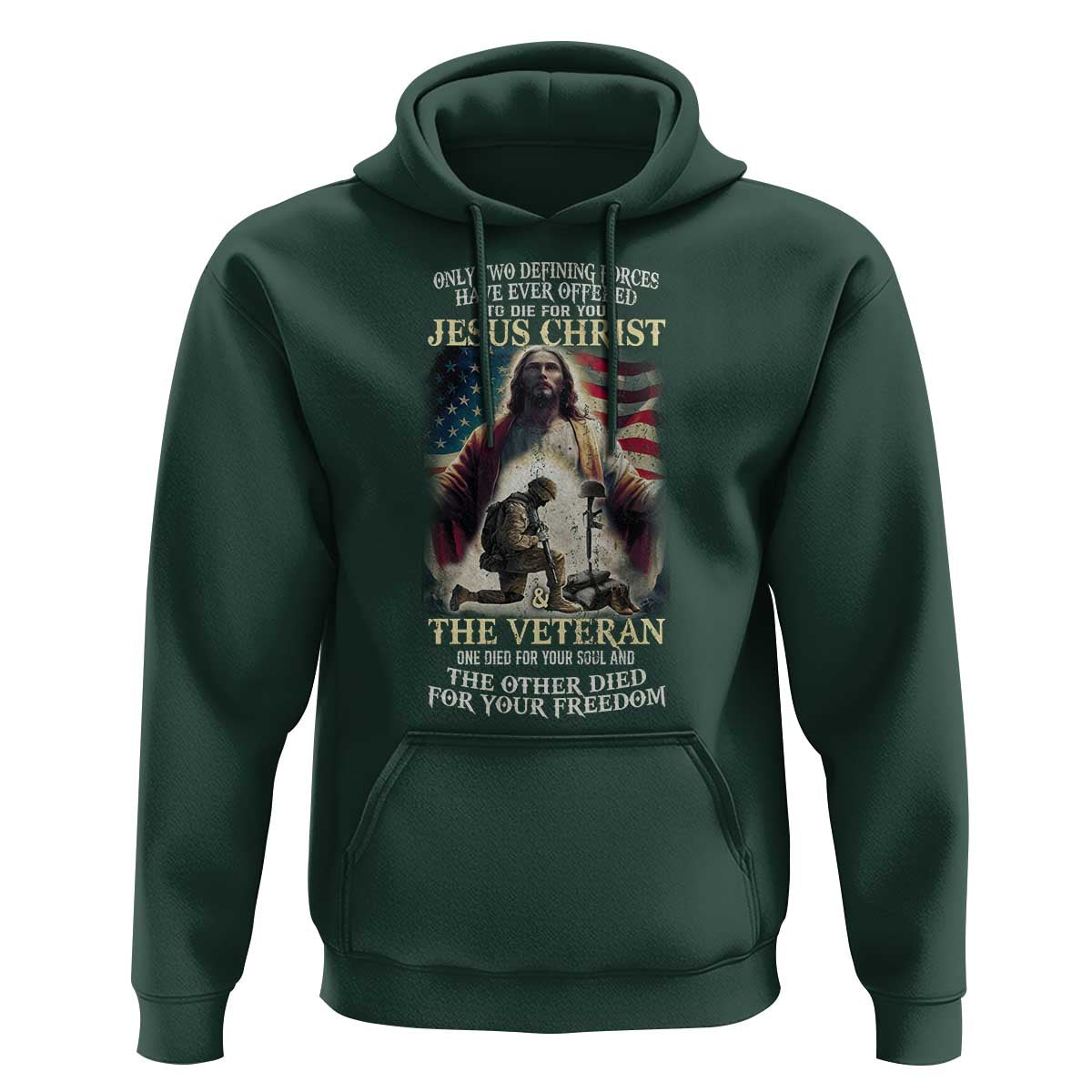 Only Two Defining Forces have Ever Offered To Die For You Jesus Christ And The Veteran Hoodie