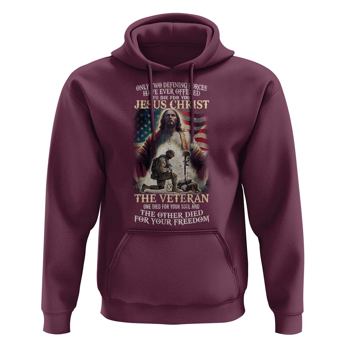 Only Two Defining Forces have Ever Offered To Die For You Jesus Christ And The Veteran Hoodie