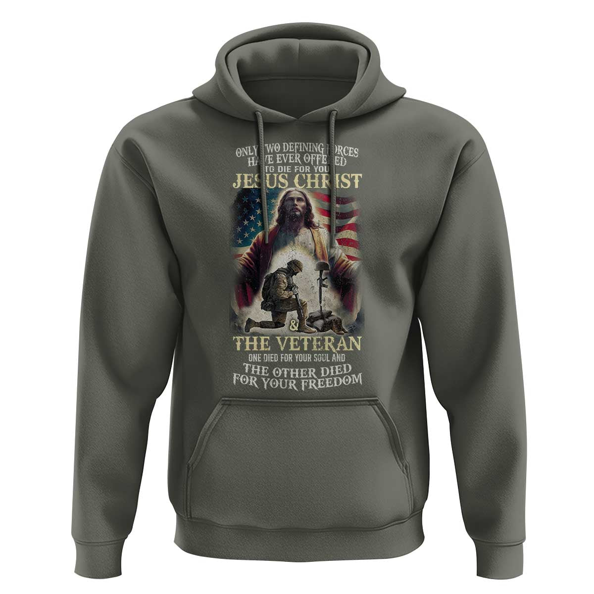 Only Two Defining Forces have Ever Offered To Die For You Jesus Christ And The Veteran Hoodie