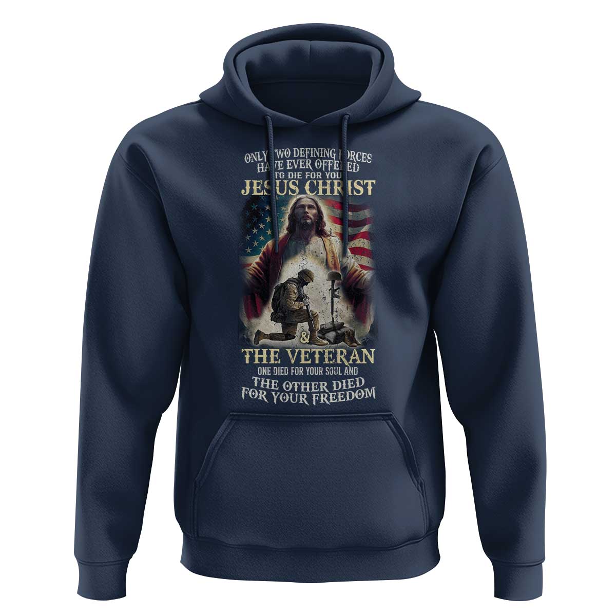Only Two Defining Forces have Ever Offered To Die For You Jesus Christ And The Veteran Hoodie